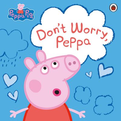 Peppa Pig: Don’t Worry, Peppa