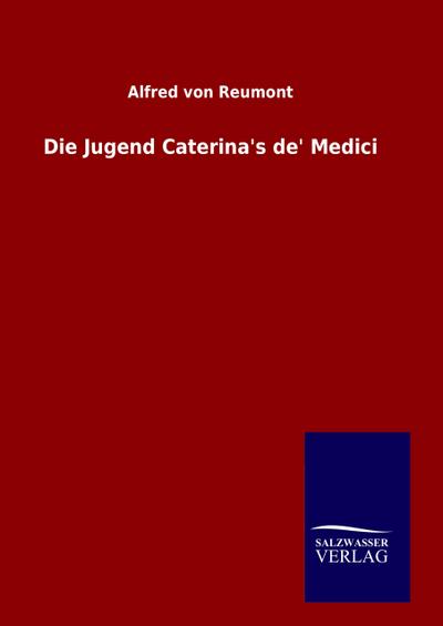 Die Jugend Caterina’s de’ Medici
