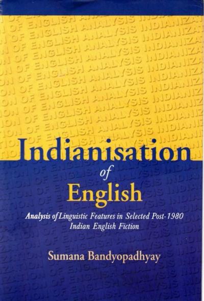 Indianisation of English: Analysis of Linguistic Features in Selected Post-1980 Indian English Fiction