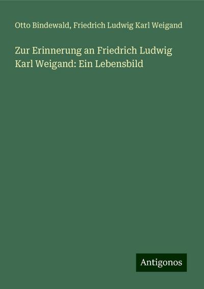 Bindewald, O: Zur Erinnerung an Friedrich Ludwig Karl Weigan