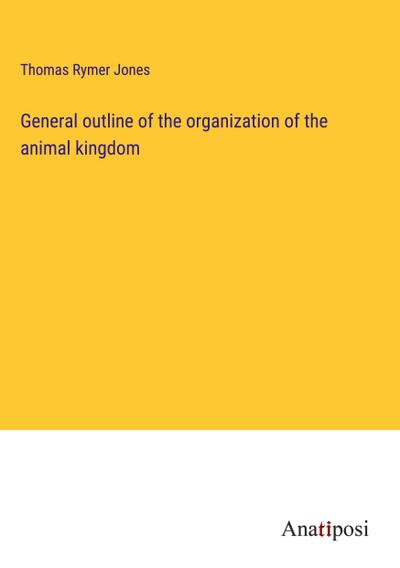 General outline of the organization of the animal kingdom