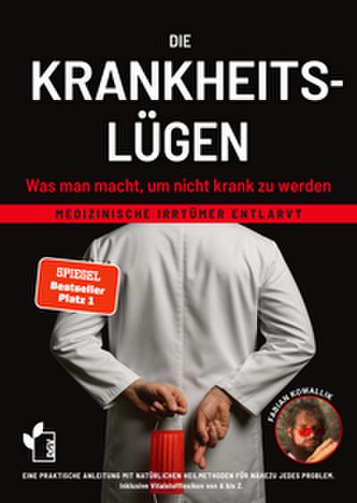 Die Krankheitslügen - Was man macht, um nicht krank zu werden