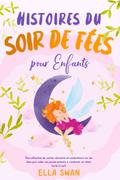 Histoires du soir de fées pour enfants: Une collection de contes relaxants et enchanteurs sur les fées pour aider vos jeunes enfants à s’endormir et rêver toute la nuit.