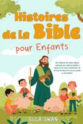 Histoires de la Bible pour enfants: Une collection de contes religieux captivants pour aider les enfants à découvrir les valeurs chrétiennes, les miracles de Jésus et la foi pour grandir au nom de Dieu.