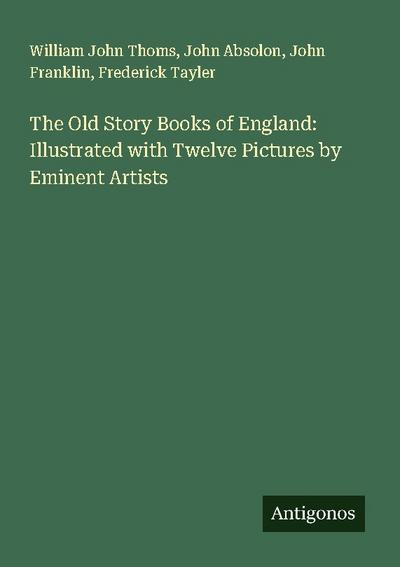 The Old Story Books of England: Illustrated with Twelve Pictures by Eminent Artists