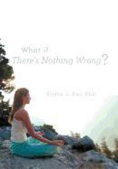 What If There’s Nothing Wrong?