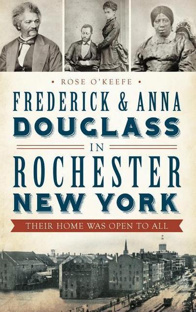 Frederick & Anna Douglass in Rochester, New York: Their Home Was Open to All