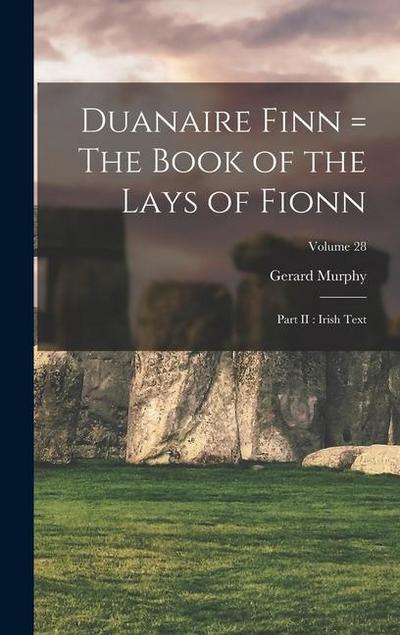 Duanaire Finn = The Book of the Lays of Fionn: Part II: Irish Text; Volume 28