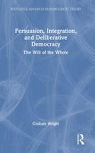 Persuasion, Integration, and Deliberative Democracy