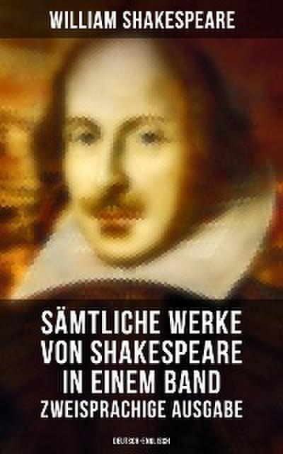 Sämtliche Werke von Shakespeare in einem Band: Zweisprachige Ausgabe (Deutsch-Englisch)