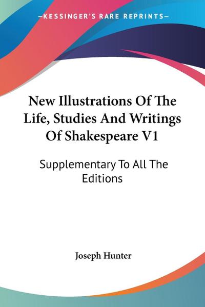 New Illustrations Of The Life, Studies And Writings Of Shakespeare V1