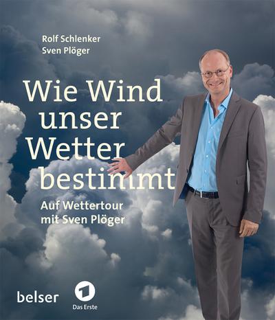 Wie Wind unser Wetter bestimmt; Auf Wettertour mit Sven Plöger; Deutsch; 160 farb. Abbildungen, 10 Farbtafeln, 5 SW-Zeichnungen