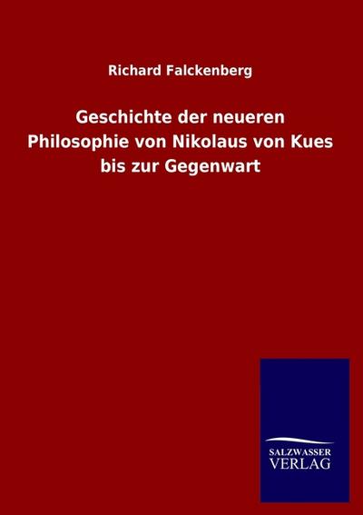 Geschichte der neueren Philosophie von Nikolaus von Kues bis zur Gegenwart
