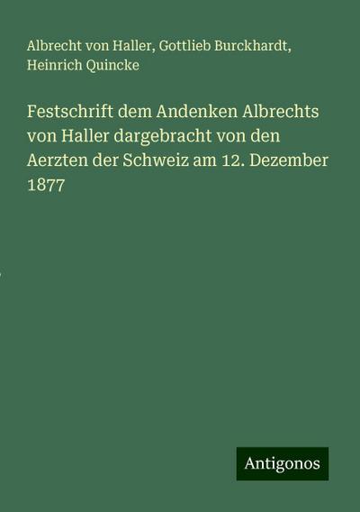 Festschrift dem Andenken Albrechts von Haller dargebracht von den Aerzten der Schweiz am 12. Dezember 1877