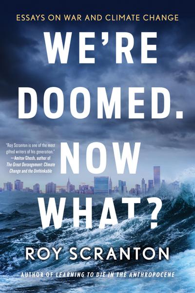 We’re Doomed. Now What?
