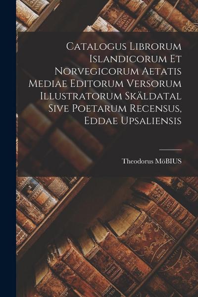 Catalogus Librorum Islandicorum Et Norvegicorum Aetatis Mediae Editorum Versorum Illustratorum Skäldatal Sive Poetarum Recensus, Eddae Upsaliensis