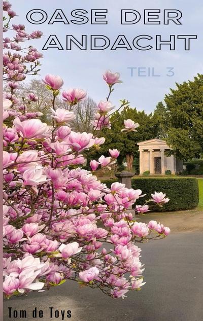 OASE DER ANDACHT - TEIL 3