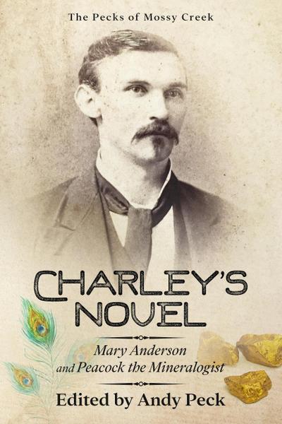 Charley’s Novel: Mary Anderson and Peacock the Mineralogist, The Bad Luck of a Young Southern Girl (The Pecks of Mossy Creek)