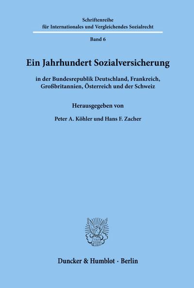 Ein Jahrhundert Sozialversicherung - in der Bundesrepublik Deutschland, Frankreich, Großbritannien, Österreich und der Schweiz.