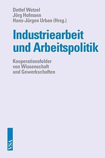 Industriearbeit und Arbeitspolitik: Kooperationsfelder von Wissenschaft und Gewerkschaften