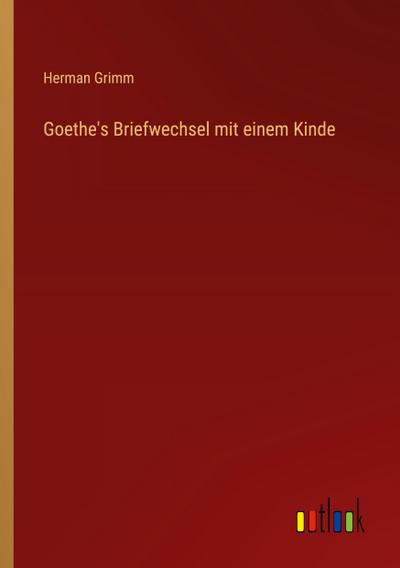 Goethe’s Briefwechsel mit einem Kinde