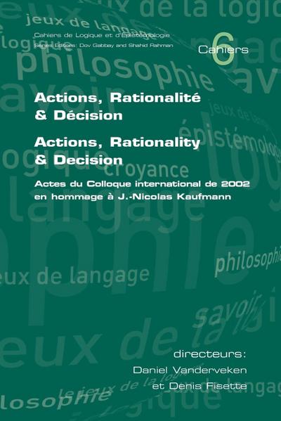 Actions, Rationalite & Decision. Actions, Rationality & Decision.  Actes du Colloque international de 2002 en hommage a J.-Nicholas Kaufmann