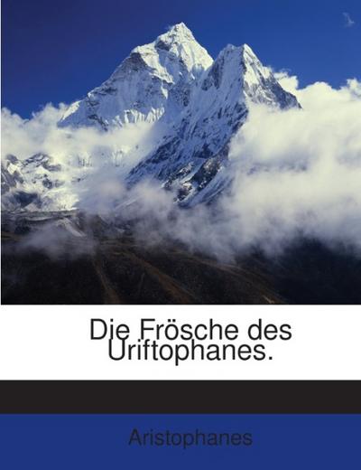 Die Frösche: Eine Komoedie...
