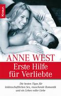 Erste Hilfe für Verliebte: Die besten Tips für leidenschaftlichen Sex, rauschende Romantik und ein Leben voller Liebe Anne West Author