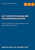 Zur Tiefenpsychologie Der Philosophiegeschichte - Rolf Friedrich Schuett