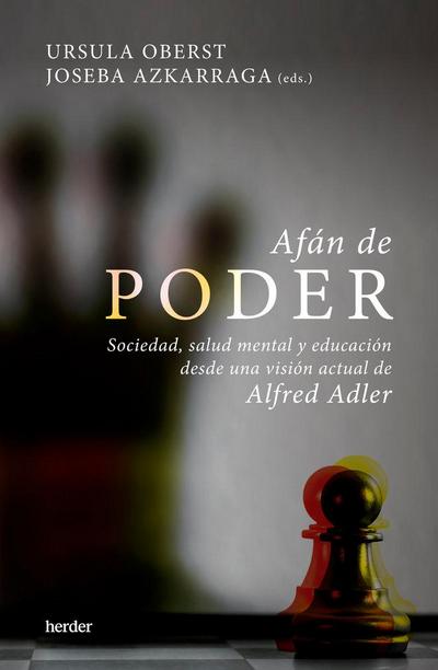 Afán de poder : sociedad, salud mental y educación desde una visión actual de Alfred Adler