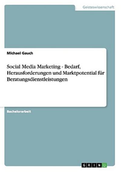 Social Media Marketing - Bedarf, Herausforderungen und Marktpotential für Beratungsdienstleistungen