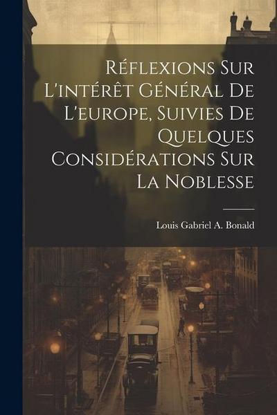 Réflexions Sur L’intérêt Général De L’europe, Suivies De Quelques Considérations Sur La Noblesse
