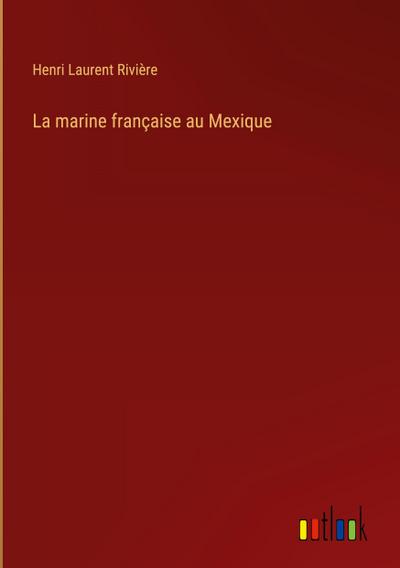La marine française au Mexique