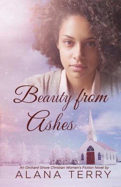 Beauty from Ashes (An Orchard Grove Christian Women’s Fiction Novel)