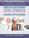 Facilitator Guide for Unfolding Health Assessment Case Studies for the Student Nurse, Second Edition
