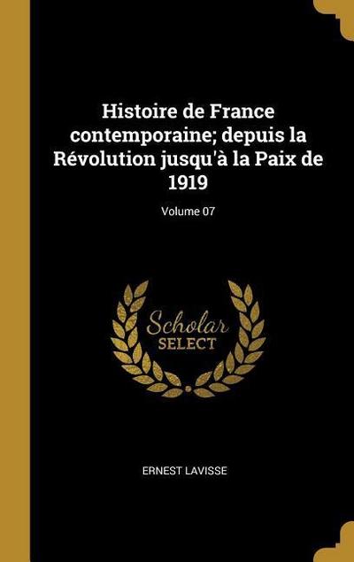 Histoire de France contemporaine; depuis la Révolution jusqu’à la Paix de 1919; Volume 07