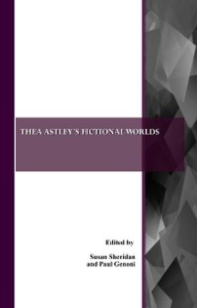 Thea Astley’s Fictional Worlds
