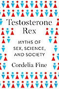 Testosterone Rex: Myths of Sex, Science, and Society