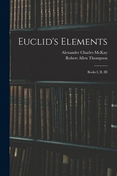 Euclid’s Elements: Books I, II, III