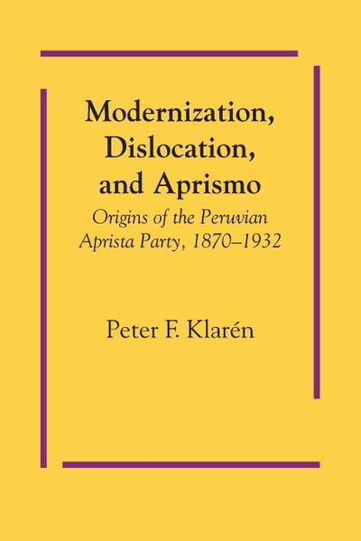 Modernization, Dislocation, and Aprismo