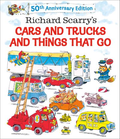 Richard Scarry’s Cars and Trucks and Things That Go. 50th Anniversary Edition