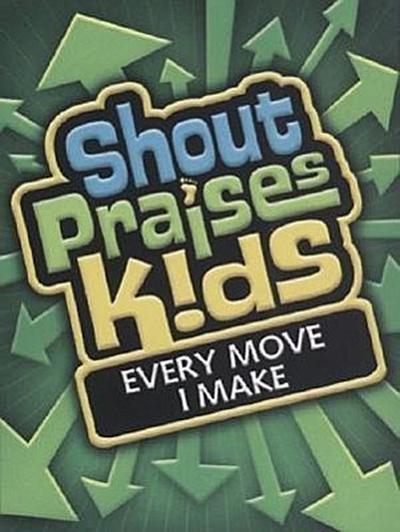 Shout Praises Kids: Every Move I Make