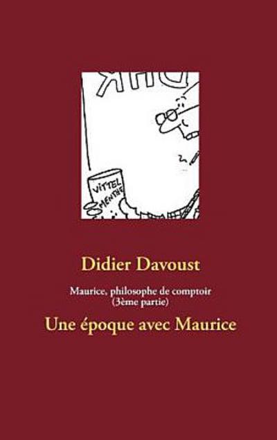 Maurice, philosophe de comptoir (3ème partie)