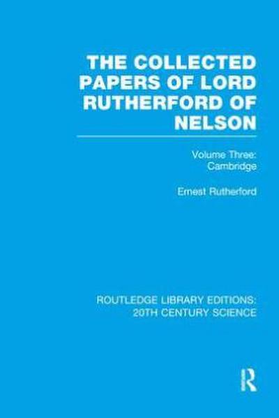 The Collected Papers of Lord Rutherford of Nelson
