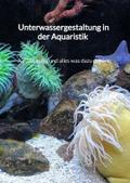 Unterwassergestaltung in der Aquaristik - Aquascap