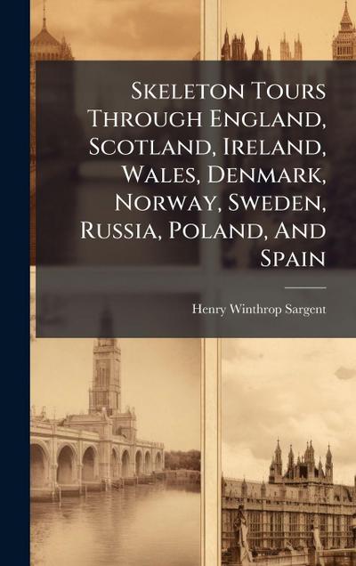 Skeleton Tours Through England, Scotland, Ireland, Wales, Denmark, Norway, Sweden, Russia, Poland, And Spain