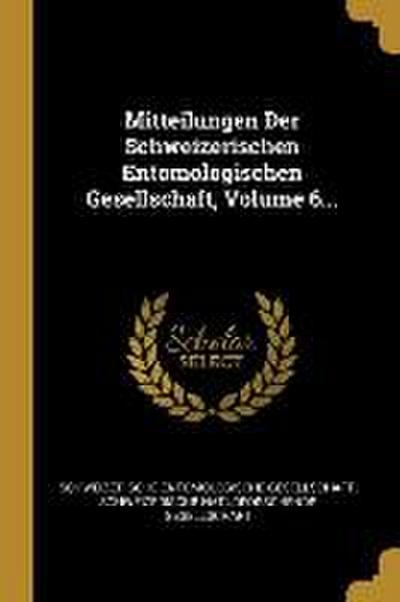 Mitteilungen Der Schweizerischen Entomologischen Gesellschaft, Volume 6...