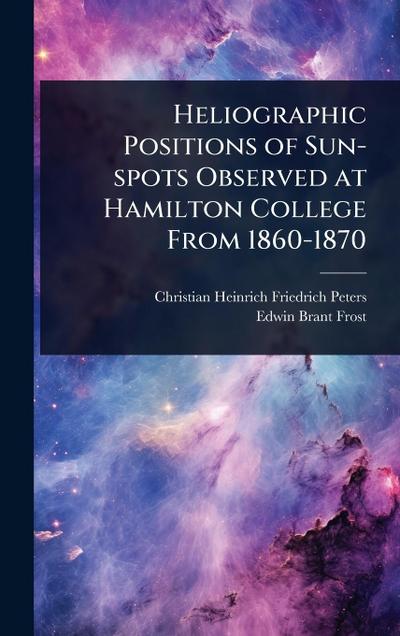 Heliographic Positions of Sun-spots Observed at Hamilton College From 1860-1870