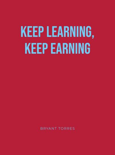 KEEP LEARNING, KEEP EARNING