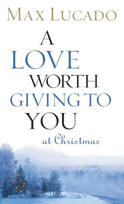 A Love Worth Giving to You at Christmas